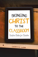 Bringing Christ to the Classroom : Scripture Studies for Educators-9781532054785