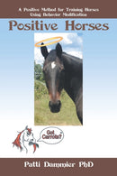 Positive Horses : A Positive Method for Training Horses Using Behavior Modification-9781532081835