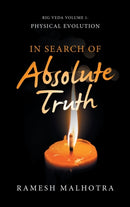 In Search of Absolute Truth : Rig Veda Volume 1 Physical Evolution-9781532086632