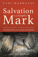 Salvation in the Gospel of Mark : The Death of Jesus and the Path of Discipleship-9781532601736