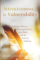 Attentiveness to Vulnerability : A Dialogue Between Emmanuel Levinas, Jean Porter, and the Virtue of Solidarity-9781532606632