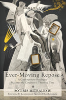 Ever-Moving Repose : A Contemporary Reading of Maximus the Confessor's Theory of Time-9781532607035
