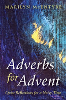 Adverbs for Advent : Quiet Reflections for a Noisy Time-9781532643149