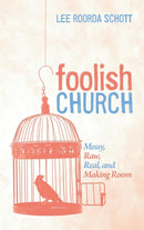 Foolish Church : Messy, Raw, Real, and Making Room-9781532653285