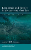 Economics and Empire in the Ancient Near East : Guide to the Bible and Economics, Volume 1-9781532657993