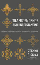 Transcendence and Understanding : Gadamer and Modern Orthodox Hermeneutics in Dialogue-9781532678080