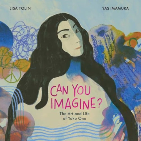 Can You Imagine? : The Art and Life of Yoko Ono-9781534487789