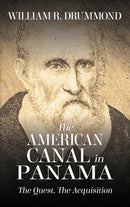 The American Canal in Panama : The Quest, the Acquisition-9781535613958