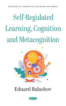 Self-Regulated Learning, Cognition and Metacognition-9781536170832