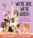 We''re Here, We''re Queer!: A History of LGBTQ+ Activism