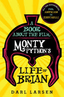 A Book about the Film Monty Python's Life of Brian : All the References from Assyrians to Zeffirelli-9781538103654