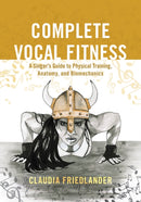 Complete Vocal Fitness : A Singer's Guide to Physical Training, Anatomy, and Biomechanics-9781538105443