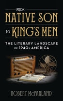 From Native Son to King's Men : The Literary Landscape of 1940s America-9781538105535