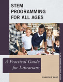 STEM Programming for All Ages : A Practical Guide for Librarians-9781538108161