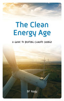 The Clean Energy Age : A Guide to Beating Climate Change-9781538115787