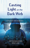 Casting Light on the Dark Web : A Guide for Safe Exploration-9781538120934