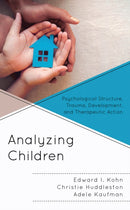 Analyzing Children : Psychological Structure, Trauma, Development, and Therapeutic Action-9781538121023