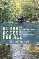 Rugged Access for All : A Guide for Pushiking America's Diverse Trails with Mobility Chairs and Strollers-9781538126608