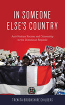 In Someone Else's Country : Anti-Haitian Racism and Citizenship in the Dominican Republic-9781538131015