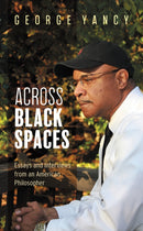 Across Black Spaces : Essays and Interviews from an American Philosopher-9781538131626