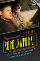 Supernatural : A History of Television's Unearthly Road Trip-9781538134498