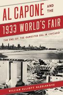 Al Capone and the 1933 World's Fair : The End of the Gangster Era in Chicago-9781538135556