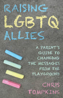 Raising LGBTQ Allies : A Parent's Guide to Changing the Messages from the Playground-9781538136263