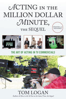 Acting in the Million Dollar Minute, the Sequel : The Art of Acting in TV Commercials-9781538137642