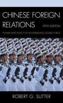 Chinese Foreign Relations : Power and Policy of an Emerging Global Force-9781538138281