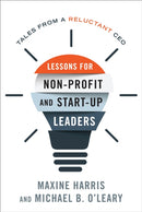 Lessons for Nonprofit and Start-Up Leaders : Tales from a Reluctant CEO-9781538139417