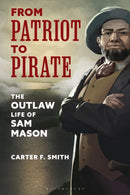 From Patriot to Pirate : The Outlaw Life of Sam Mason-9781538139974
