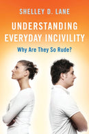 Understanding Everyday Incivility : Why Are They So Rude?-9781538141205