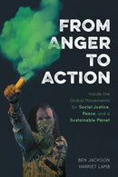 From Anger to Action : Inside the Global Movements for Social Justice, Peace, and a Sustainable Planet-9781538141328