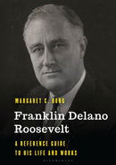 Franklin Delano Roosevelt : A Reference Guide to His Life and Works-9781538145227