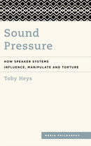 Sound Pressure : How Speaker Systems Influence, Manipulate and Torture-9781538147948