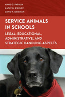 Service Animals in Schools : Legal, Educational, Administrative, and Strategic Handling Aspects-9781538158210