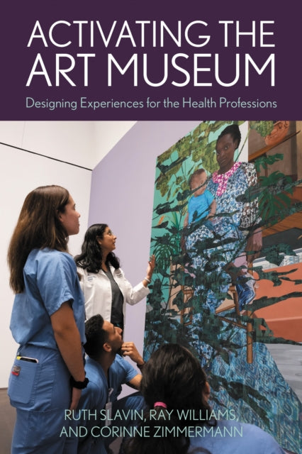 Activating the Art Museum : Designing Experiences for the Health Professions-9781538158548