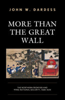 More Than the Great Wall : The Northern Frontier and Ming National Security, 1368-1644-9781538159026