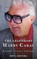 The Legendary Harry Caray : Baseball's Greatest Salesman-9781538159071