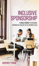 Inclusive Sponsorship : A Bold Vision to Advance Women of Color in the Workplace-9781538160398
