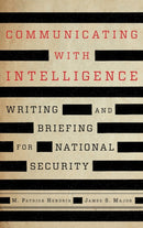 Communicating with Intelligence : Writing and Briefing for National Security-9781538160671