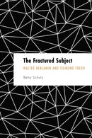 The Fractured Subject : Walter Benjamin and Sigmund Freud-9781538163382