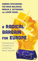 A Radical Bargain for Europe : Progressive Visions of a European Basic Income-9781538167977