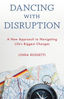 Dancing with Disruption : A New Approach to Navigating Life's Biggest Changes-9781538169377