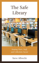 The Safe Library : Keeping Users, Staff, and Collections Secure-9781538169605