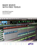 Make Music with Pro Tools : Official Avid Curriculum-9781538175620