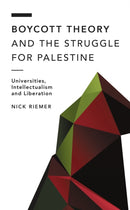 Boycott Theory and the Struggle for Palestine : Universities, Intellectualism and Liberation-9781538175873