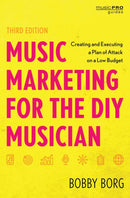 Music Marketing for the DIY Musician : Creating and Executing a Plan of Attack on a Low Budget-9781538182505