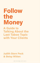 Follow the Money : A Guide to Talking About the Last Taboo Topic with Your Clients-9781538183502