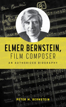 Elmer Bernstein, Film Composer : An Authorized Biography-9781538183571